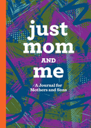 Just Mom and Me: A Journal for Mothers and Sons
