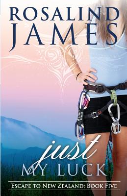 Just My Luck: Escape to New Zealand Book Five - James, Rosalind