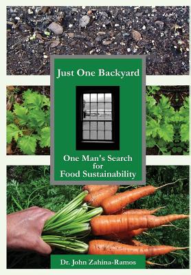 Just One Backyard: One Man's Search for Food Sustainability - Zahina-Ramos, John G