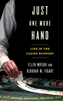 Just One More Hand: Life in the Casino Economy - Mutari, Ellen, and Figart, Deborah M