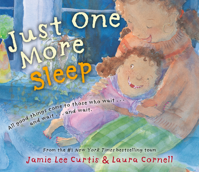 Just One More Sleep: All Good Things Come to Those Who Wait . . . and Wait . . . and Wait - Curtis, Jamie Lee
