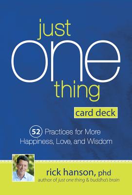 Just One Thing Card Deck: 52 Practices for More Happiness, Love and Wisdom - Hanson, Rick, PhD