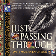 Just Passing Through: An Alphabet Book of Thoughts to Perhaps Perceive Life in a New Way, Featuring Art, Collage and Photography - A Motivational Self-Help Book about Power, Success, Secrets and Changing Your Mind