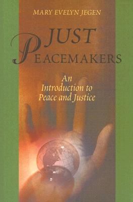 Just Peacemakers: An Introduction to Peace and Justice - Jegen, Mary Evelyn