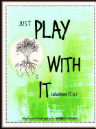 Just Play with It (Whatever It Is)