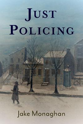 Just Policing - Monaghan, Jake