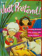 Just Pretend!: Creating Dramatic Play Centers with Young Children