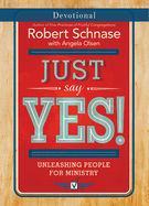 Just Say Yes! Devotional: Unleashing People for Ministry