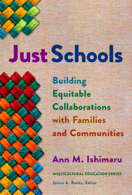 Just Schools: Building Equitable Collaborations with Families and Communities - Ishimaru, Ann M, and Banks, James a (Editor)