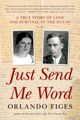 Just Send Me Word: A True Story of Love and Survival in the Gulag - Figes, Orlando