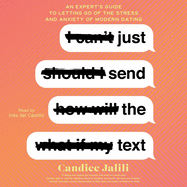 Just Send the Text: An Expert's Guide to Letting Go of the Stress and Anxiety of Modern Dating
