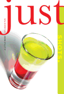 Just Shots: A Little Book of Liquid Fun