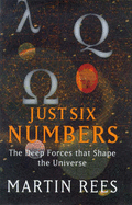 Just Six Numbers: The Deep Forces That Shape the Universe