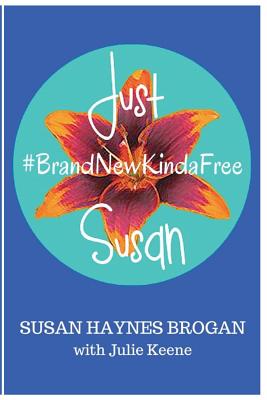 Just Susan: #BrandNewKindaFree - Keene, Julie a, and Brogan, Susan Haynes