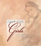 Just the Girls: A Celebration of Mothers and Daughters - Barbour, D. (Creator), and Sanna, Ellyn