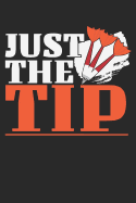 Just The Tip: A5 Blanko - Notebook - Notizbuch - Taschenbuch - Journal - Tagebuch - Ein lustiges Geschenk f?r Freunde oder die Familie und die Besten Dartspieler der Welt