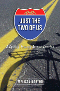 Just the Two of Us: A Cycling Journey Across America - Norton, Melissa, MD
