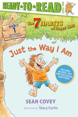 Just the Way I Am: Habit 1 (Ready-To-Read Level 2)Volume 1 - Covey, Sean, and Curtis, Stacy (Illustrator)