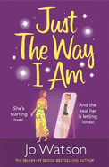 Just The Way I Am: Hilarious and heartfelt, nothing makes you laugh like a Jo Watson rom-com!