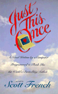 Just This Once: A Novel Written by a Computer Programmed to Think Like the World's Bestselling..