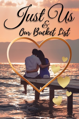 Just Us & Our Bucket List: A Creative and Inspirational Book with 50 Engaging Dating Ideas and Adventures for Couples - Dorny, Lora