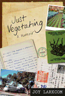 Just Vegetating: A Memoir