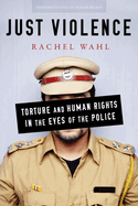 Just Violence: Torture and Human Rights in the Eyes of the Police