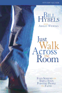 Just Walk Across the Room: Four Sessions on Simple Steps Pointing People to Faith