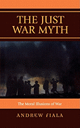 Just War Myth: The Moral Illusions of War