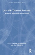 Just War Thinkers Revisited: Heretics, Humanists and Radicals