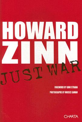 Just War - Zinn, Howard, Ph.D., and Saman, Moises (Photographer), and Strada, Gino (Foreword by)