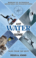 Just Water to Some: Tales from the Dript