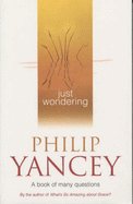 Just Wondering: A Book of Many Questions - Yancey, Philip
