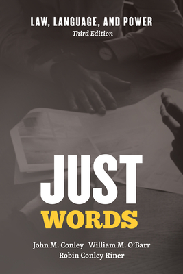 Just Words: Law, Language, and Power, Third Edition - Conley, John M, and O'Barr, William M, and Conley Riner, Robin