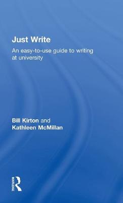 Just Write: An Easy-to-Use Guide to Writing at University - Kirton, Bill, and McMillan, Kathleen M