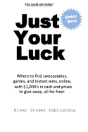 Just Your Luck: Where to Find Sweepstakes, Games, and Instant Wins, Online, with $1000's in Cash and Prizes to Give Away...All for Free