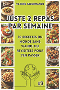 JUSTE 2 REPAS PAR SEMAINE 50 recettes du monde sans viande ou revisites pour s'en passer #3