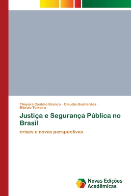 Justia e Segurana Pblica no Brasil - Castelo Branco, Thayara, and Guimares, Claudio, and Teixeira, Mrcio