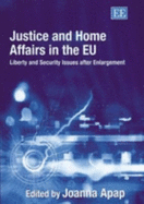 Justice and Home Affairs in the EU: Liberty and Security Issues After Enlargement - Apap, Joanna (Editor)