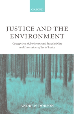 Justice and the Environment: Conceptions of Environmental Sustainability and Theories of Distributive Justice - Dobson, Andrew