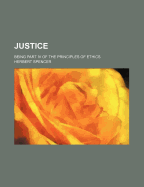 Justice: Being Part IV of the Principles of Ethics