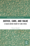 Justice, Care, and Value: A Values-Driven Theory of Care Ethics