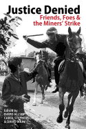 Justice Denied: Friends, Foes and the Miners' Strike