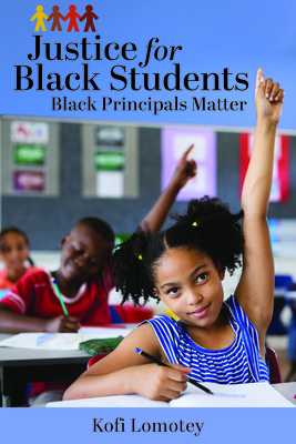 Justice for Black Students: Black Principals Matter - Lomotey, Kofi