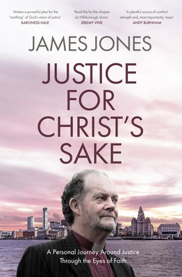 Justice for Christ's Sake: A Personal Journey Around Justice Through the Eyes of Faith - Jones, James