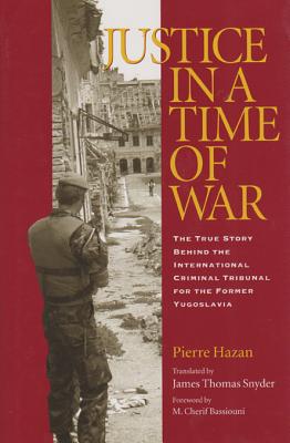 Justice in a Time of War - Hazan, Pierre, and Snyder, James Thomas (Translated by), and Bassiouni, M Cherif (Foreword by)