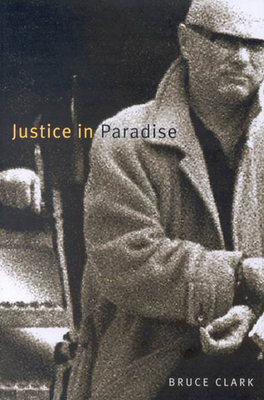 Justice in Paradise - Clark, Bruce, PH.D.