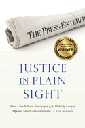 Justice in Plain Sight: How a Small-Town Newspaper and Its Unlikely Lawyer Opened America's Courtrooms