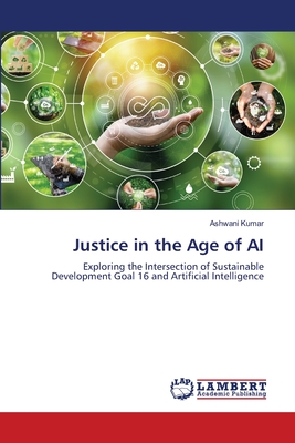 Justice in the Age of AI - Kumar, Ashwani