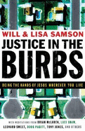 Justice in the Burbs: Being the Hands of Jesus Wherever You Live - Samson, Will, and Samson, Lisa